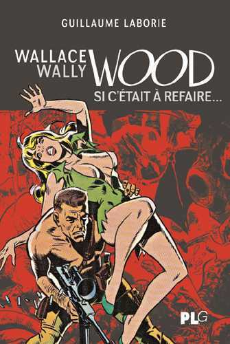 Wallace Wally Wood, Si C'Etait A Refaire                                                            