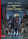 Adelin Et Irina - T01 - Adelin Et Irina - Le Complot Des Capes Noires