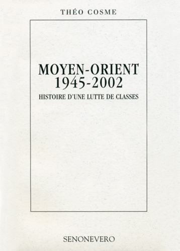 Moyen-Orient 1945-2002 Histoire D'Une Lutte De Classes