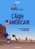 T03 - L'AIGLE AMERICAIN - LE REVE AMERICAIN DE NAPOLEON