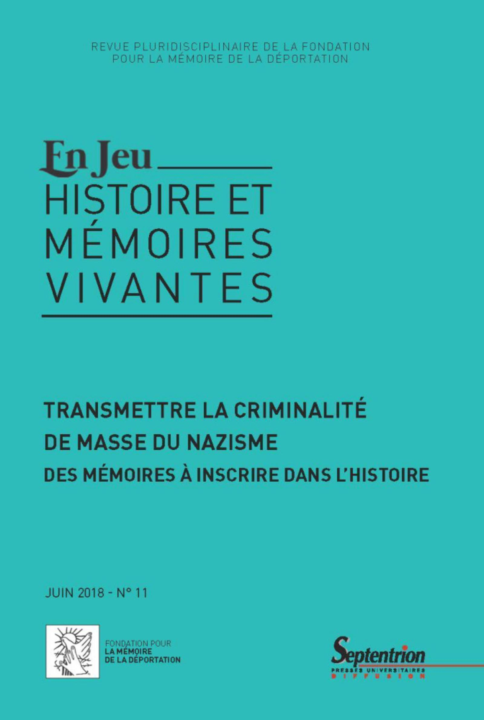 Transmettre La Criminalite De Masse Du Nazisme N 11/Juin 2018 - Des Memoires A Inscrire Dans L'Histo