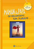 Maman & Papa Te Racontent Ton Histoire...