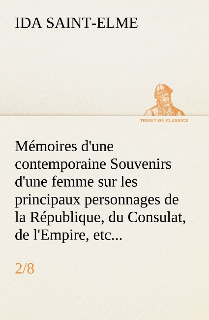 Memoires D Une Contemporaine 2 8 Souvenirs D Une Femme Sur Les Principaux Person