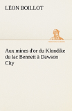 Aux Mines D Or Du Klondike Du Lac Bennett A Dawson City