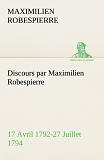 Discours Par Maximilien Robespierre 17 Avril 1792 27 Juillet 1794