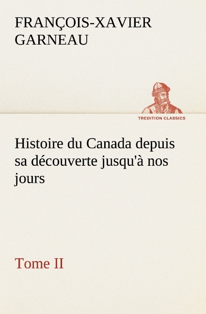 Histoire Du Canada Depuis Sa Decouverte Jusqu A Nos Jours Tome Ii