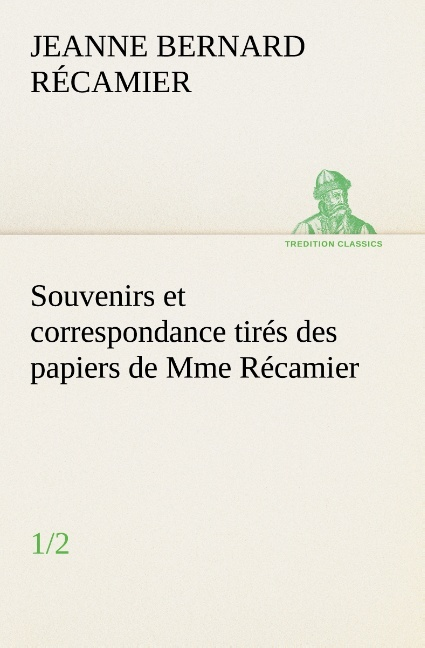 Souvenirs Et Correspondance Tires Des Papiers De Mme Recamier 1 2