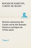 Histoire Amoureuse Des Gaules Suivie Des Romans Historico Satiriques Du Xviie Si