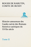 Histoire Amoureuse Des Gaules Suivie Des Romans Historico Satiriques Du Xviie Si