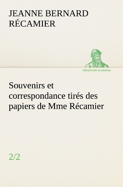 Souvenirs Et Correspondance Tires Des Papiers De Mme Recamier 2 2