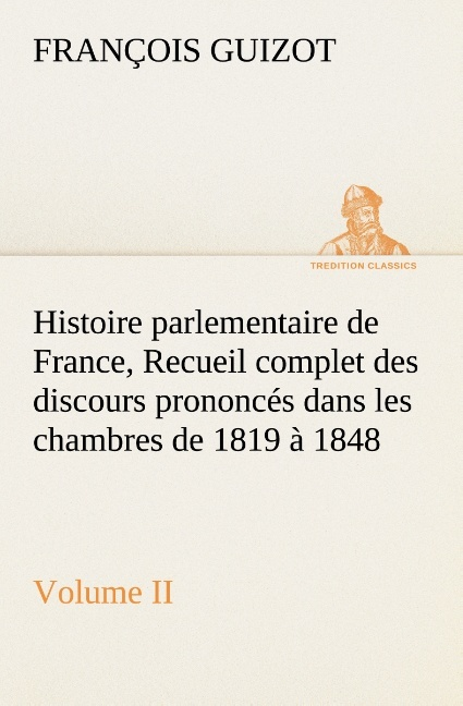 Histoire Parlementaire De France Volume Ii Recueil Complet Des Discours Prononce