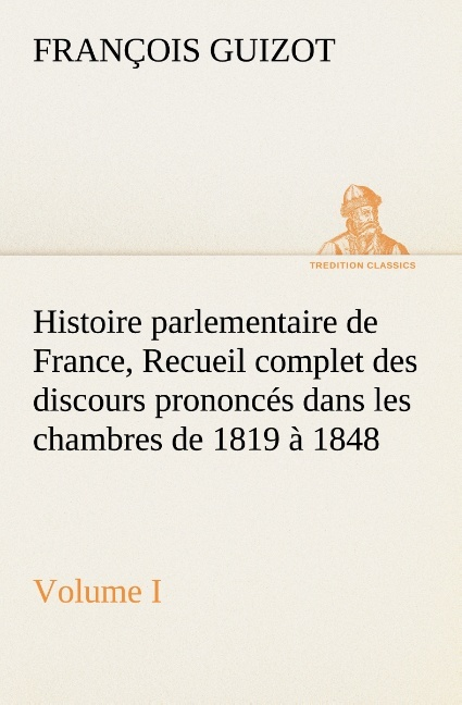 Histoire Parlementaire De France Volume I Recueil Complet Des Discours Prononces