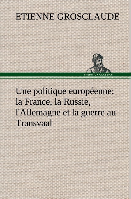 Une Politique Europeenne La France La Russie L Allemagne Et La Guerre Au Transva