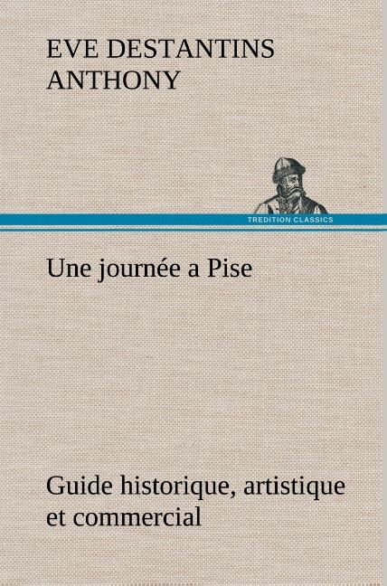 Une Journee A Pise Guide Historique Artistique Et Commercial