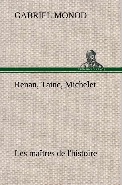 Renan Taine Michelet Les Maitres De L Histoire