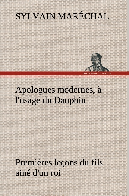 Apologues Modernes A L Usage Du Dauphin Premieres Lecons Du Fils Aine D Un Roi