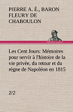 Les Cent Jours 2 2 Memoires Pour Servir A L Histoire De La Vie Privee Du Retour