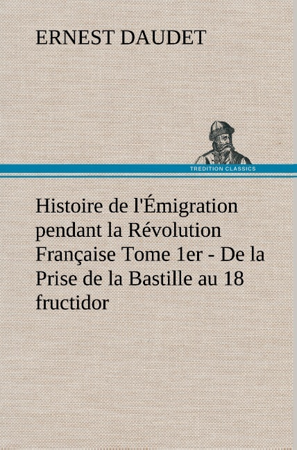 Histoire De L Emigration Pendant La Revolution Francaise Tome 1er De La Prise De