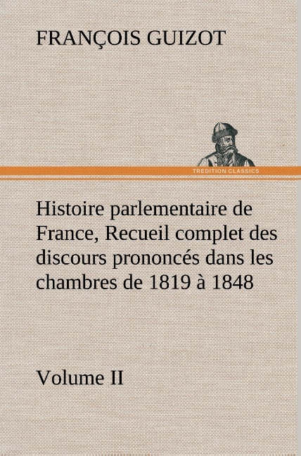 Histoire Parlementaire De France Volume Ii Recueil Complet Des Discours Prononce