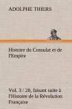 Histoire Du Consulat Et De L Empire Vol 3 20 Faisant Suite A L Histoire De La Re