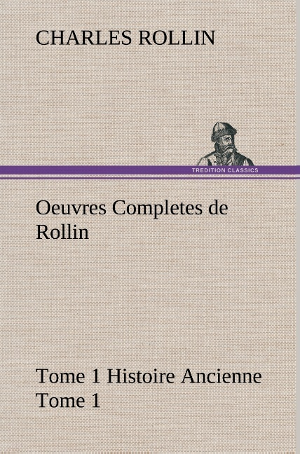 Oeuvres Completes De Rollin Tome 1 Histoire Ancienne Tome 1