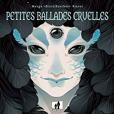 Petites Ballades Cruelles                                                                           