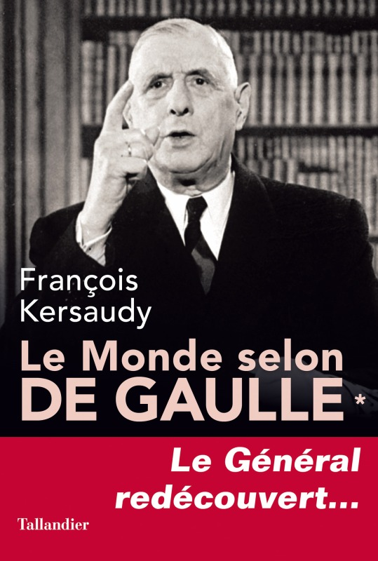 Le Monde Selon De Gaulle Tome 1 - Le General Redecouvert...