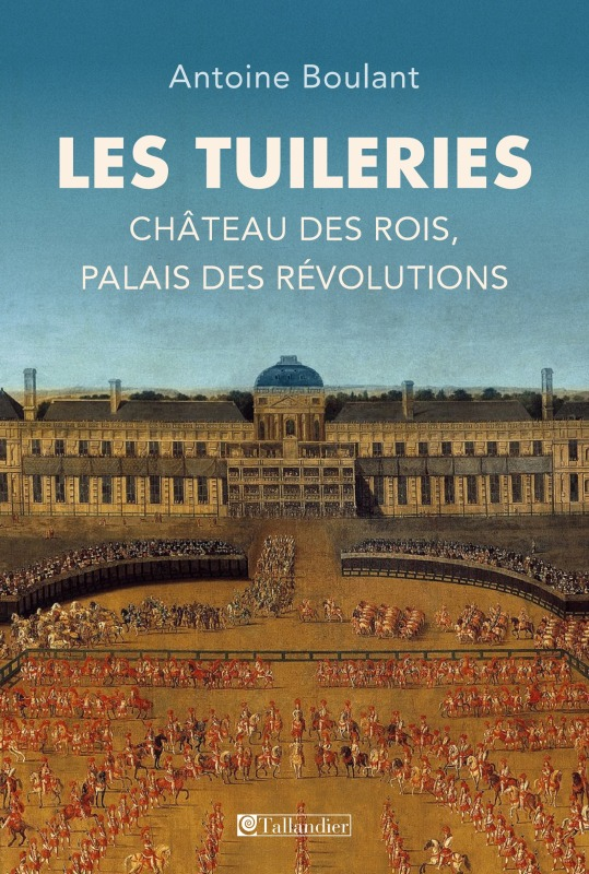 Les Tuileries - Chateau Des Rois, Palais Des Revolutions