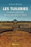 Les Tuileries - Chateau Des Rois, Palais Des Revolutions