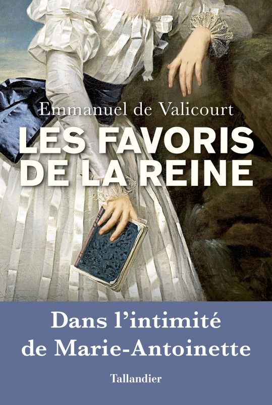 Les Favoris De La Reine - Dans L'Intimite De Marie-Antoinette