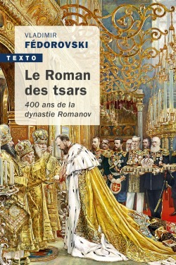 Le Roman Des Tsars - 400 Ans De La Dynastie Romanov