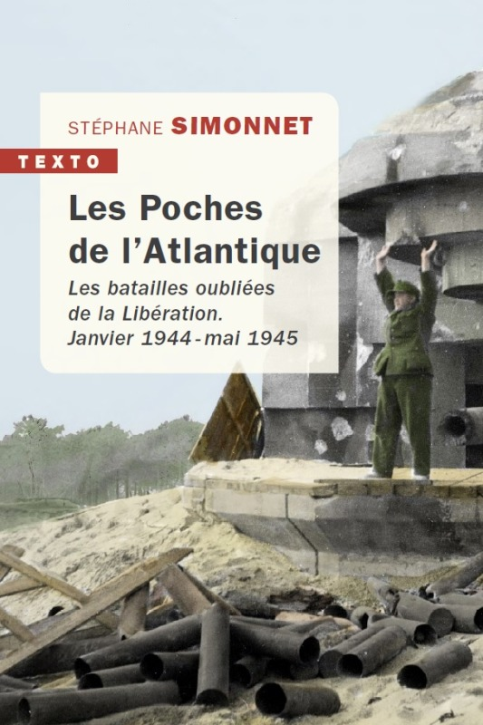 Les Poches De L'Atlantique - Les Batailles Oubliees De La Liberation Janvier 1944 - Mai 1945