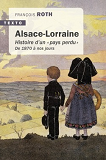 Alsace Lorraine - Histoire D'Un  Pays Perdu  De 1870 A Nous Jours