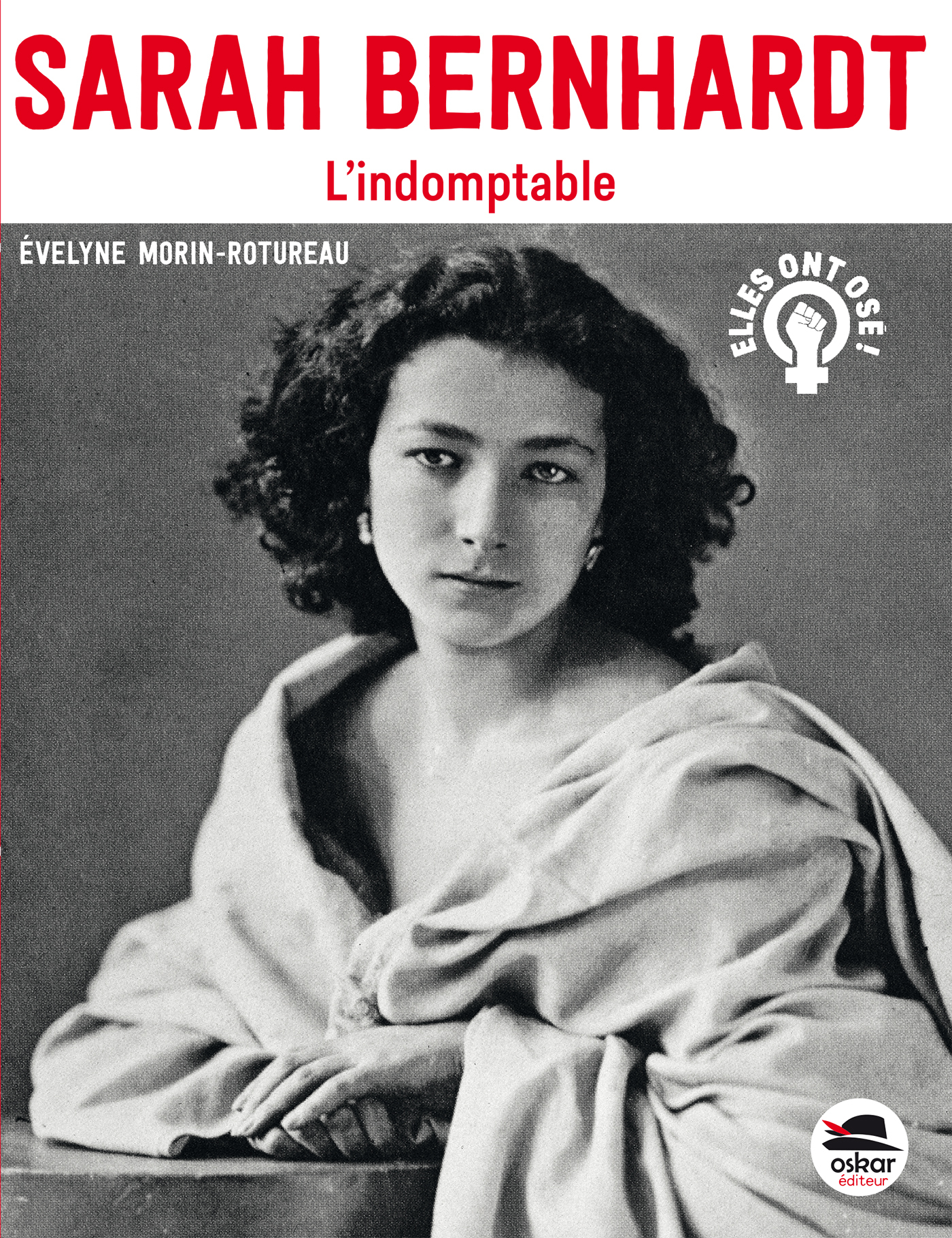 Sarah Bernhardt - L'Indomptable