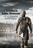 L'Histoire Sans Finesse (D'Un Monde De Brutes)