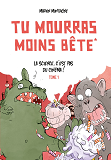 Tu Mourras Moins Bete, Tome 1 / Nouvelle Edition