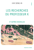 Les Recherches Du Professeur K - Et Autres Nouvelles                                                