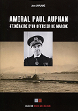 L'Amiral Paul Auphan - Itineraire D'Un Officier De Marine